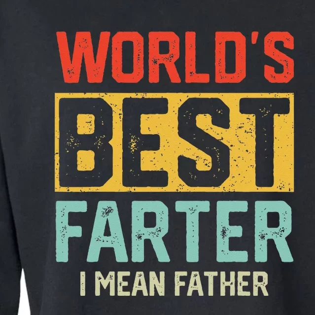 Worlds Best Farter I Mean Father Fathers Day Cool Dad Cropped Pullover Crew