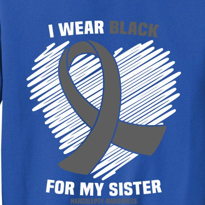 Wear Black For My Sister Sleep Disorder Narcolepsy Awareness Great Gift Tall Sweatshirt