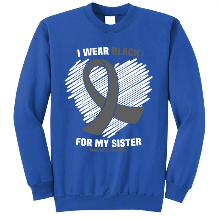 Wear Black For My Sister Sleep Disorder Narcolepsy Awareness Great Gift Tall Sweatshirt