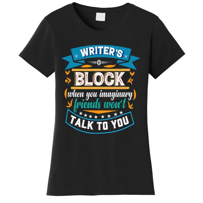 Writer's Block Funny Gift for Authors Poets Playwrights Women's T-Shirt