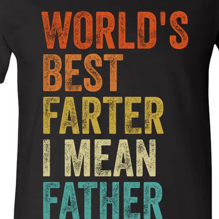 Worlds Best Farter I Mean Father Funny Fathers Day Humor V-Neck T-Shirt