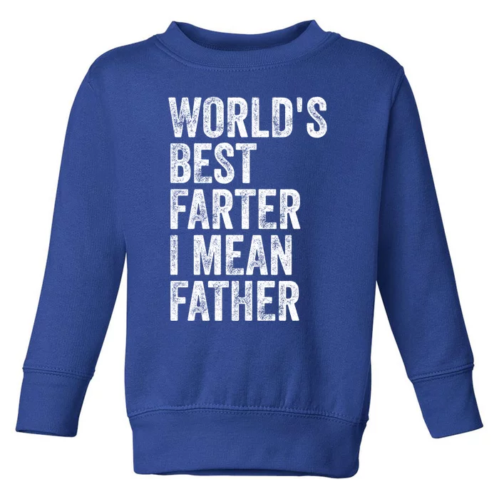 Worlds Best Farter I Mean Father Funny Fathers Day Humor Toddler Sweatshirt