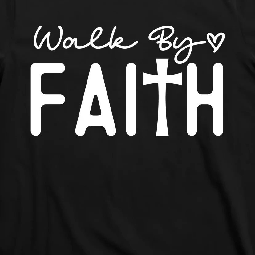 Walk By Faith , Faith T T-Shirt