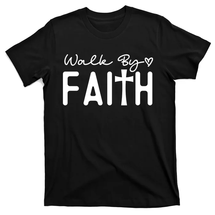 Walk By Faith , Faith T T-Shirt