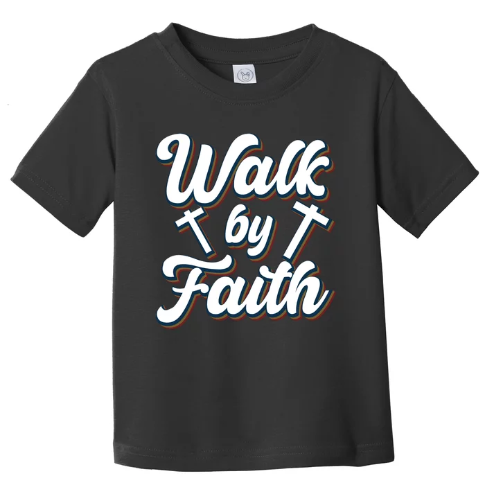 Walk By Faith T Toddler T-Shirt