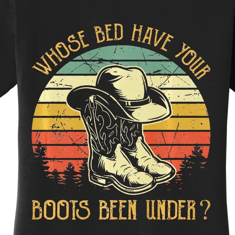 Whose Bed Have Your Boots Been Under Country Music Women's T-Shirt