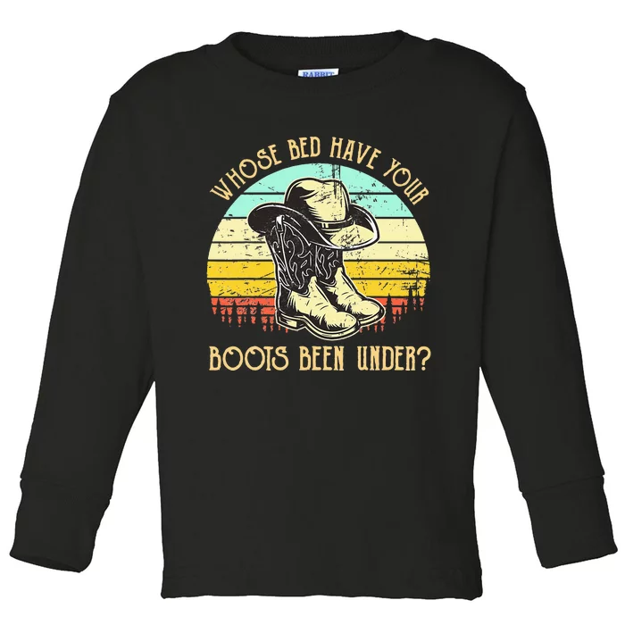 Whose Bed Have Your Boots Been Under Country Music Toddler Long Sleeve Shirt