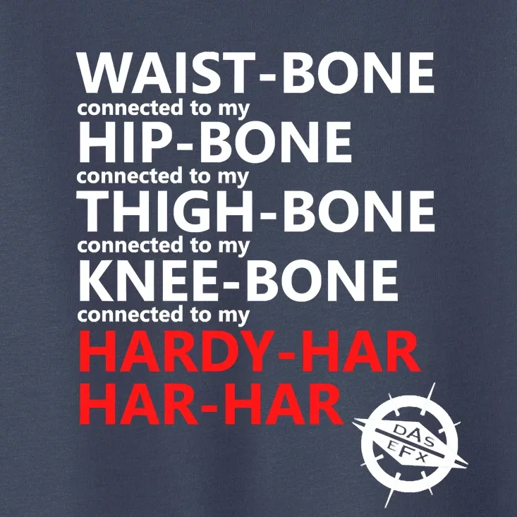 Waist Bones Hip Bones Thigh Bones Knee Bones Hardy Har Har Har Toddler T-Shirt