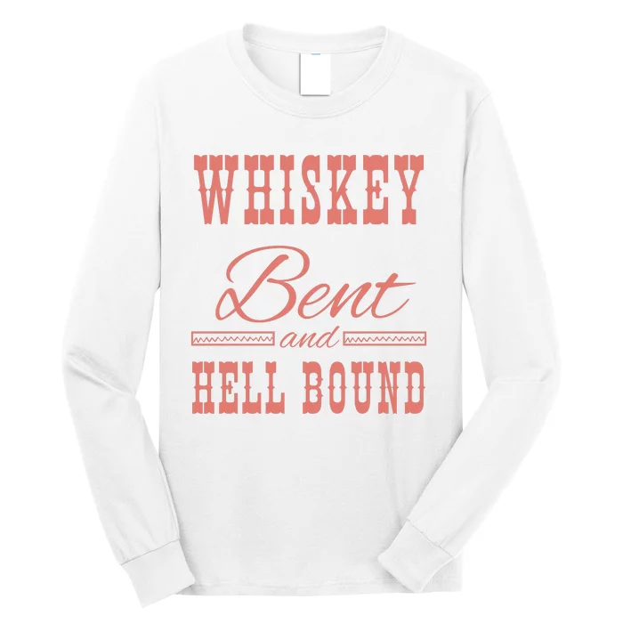 Whiskey Bent Hellbound Is Perfect For Concert Goers Or Everyday Wear Long Sleeve Shirt