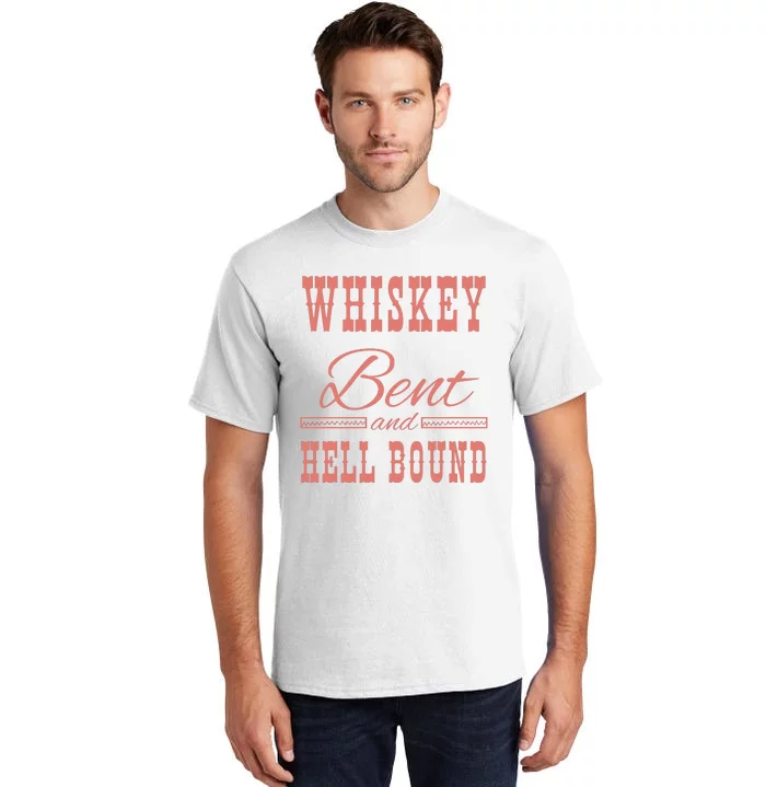 Whiskey Bent Hellbound Is Perfect For Concert Goers Or Everyday Wear Tall T-Shirt