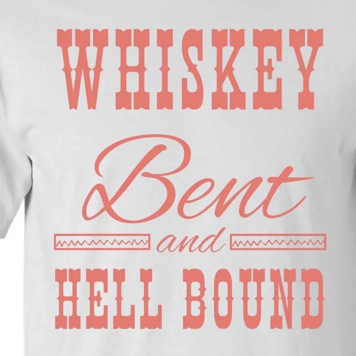 Whiskey Bent Hellbound Is Perfect For Concert Goers Or Everyday Wear Tall T-Shirt