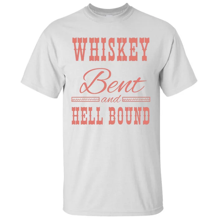 Whiskey Bent Hellbound Is Perfect For Concert Goers Or Everyday Wear Tall T-Shirt