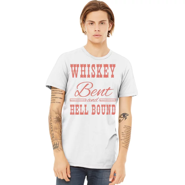 Whiskey Bent Hellbound Is Perfect For Concert Goers Or Everyday Wear Premium T-Shirt