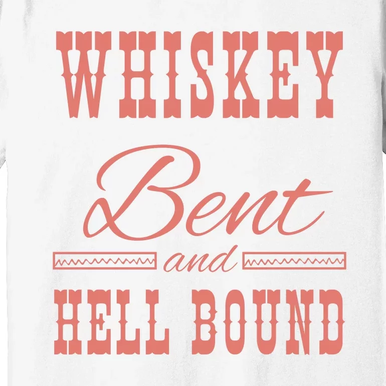 Whiskey Bent Hellbound Is Perfect For Concert Goers Or Everyday Wear Premium T-Shirt