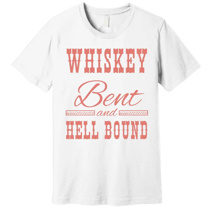 Whiskey Bent Hellbound Is Perfect For Concert Goers Or Everyday Wear Premium T-Shirt