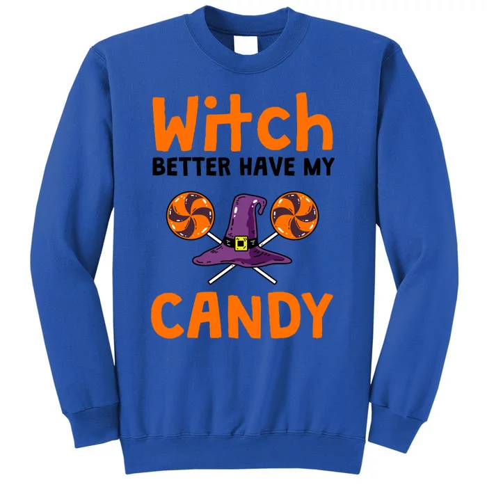 Witch Better Have My Candy Halloween Gift Tall Sweatshirt