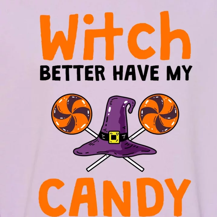 Witch Better Have My Candy Halloween Gift Garment-Dyed Sweatshirt