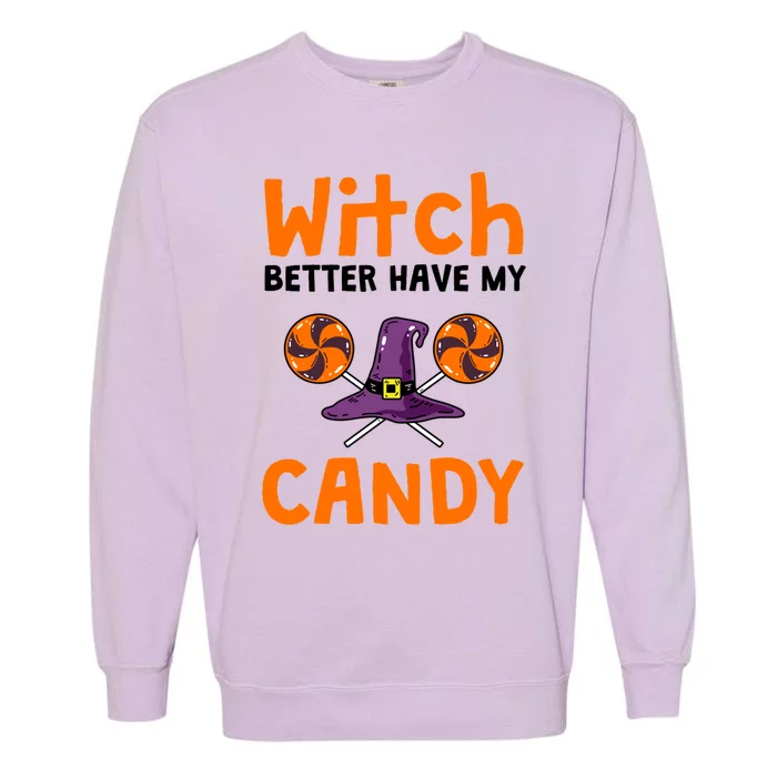 Witch Better Have My Candy Halloween Gift Garment-Dyed Sweatshirt