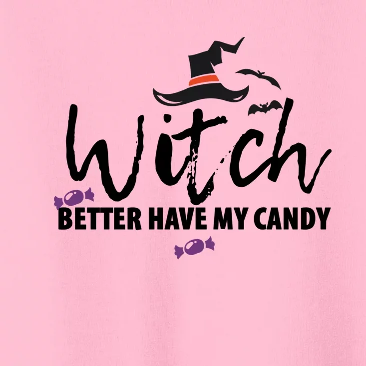 Witch Better Have My Candy Halloween Witches Gift Toddler T-Shirt