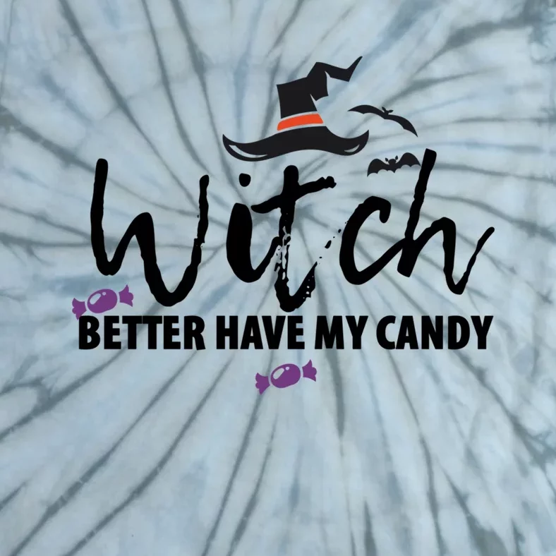 Witch Better Have My Candy Halloween Witches Gift Tie-Dye T-Shirt