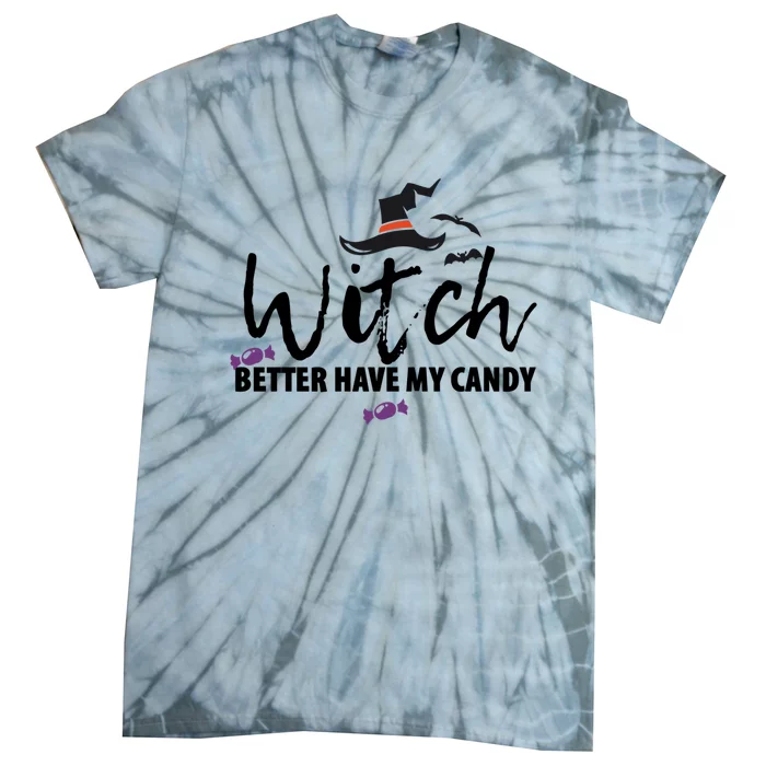 Witch Better Have My Candy Halloween Witches Gift Tie-Dye T-Shirt