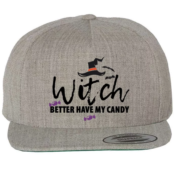 Witch Better Have My Candy Halloween Witches Gift Wool Snapback Cap