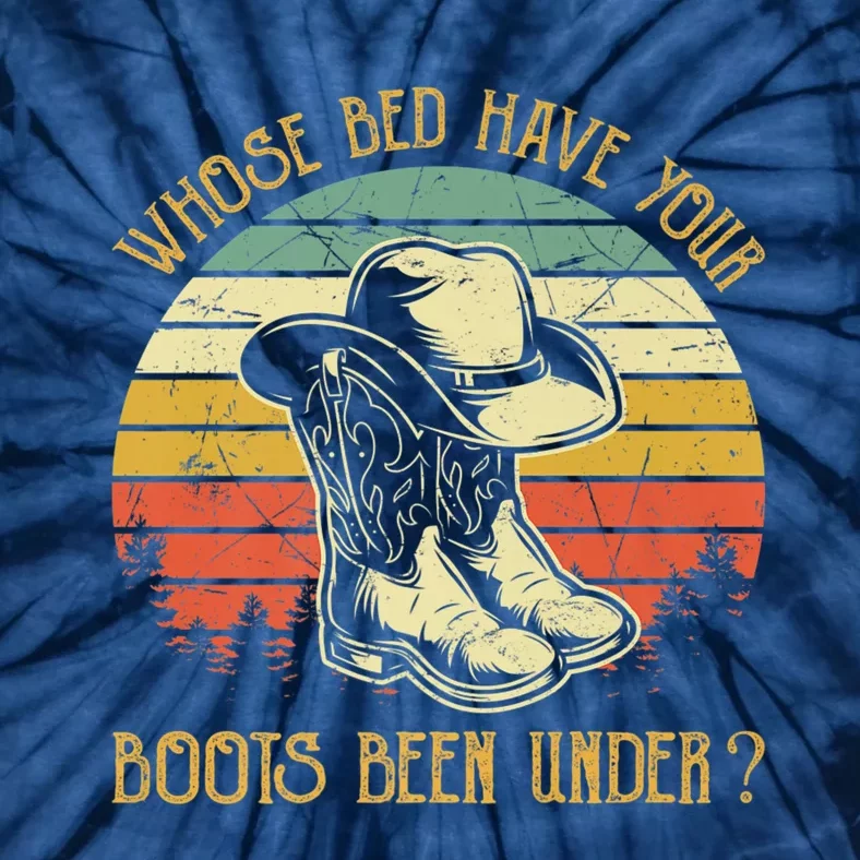 Whose Bed Have Your Boots Been Under Country Music Tie-Dye T-Shirt