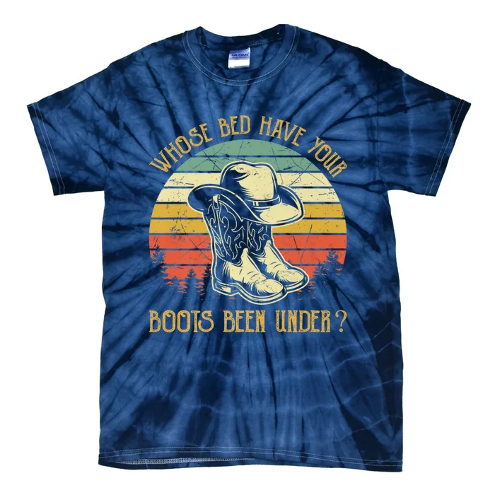 Whose Bed Have Your Boots Been Under Country Music Tie-Dye T-Shirt