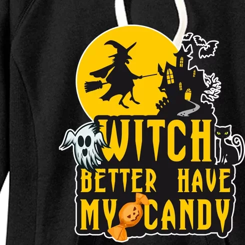 Witch Better Have My Candy Halloween Meaningful Gift Women's Fleece Hoodie