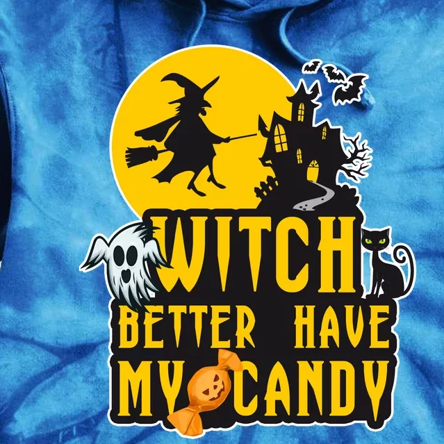 Witch Better Have My Candy Halloween Meaningful Gift Tie Dye Hoodie