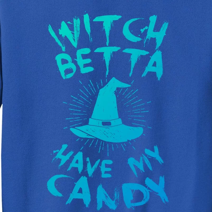 Witch Better Have My Candy Scary Night Party Tricks Treats Great Gift Sweatshirt