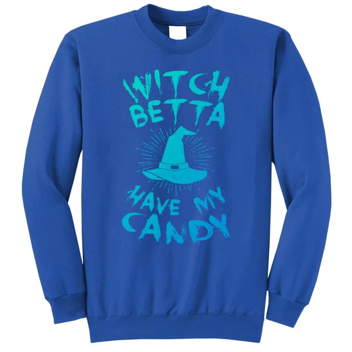 Witch Better Have My Candy Scary Night Party Tricks Treats Great Gift Sweatshirt