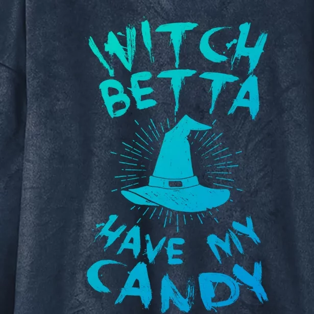 Witch Better Have My Candy Scary Night Party Tricks Treats Great Gift Hooded Wearable Blanket