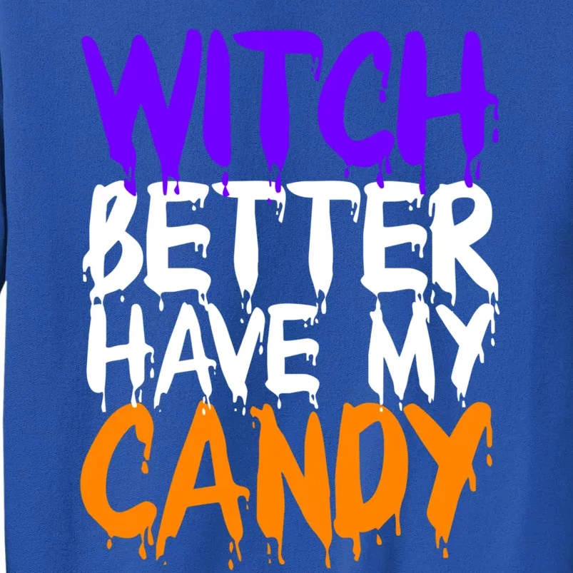 Witch Better Have My Candy Gift Tall Sweatshirt