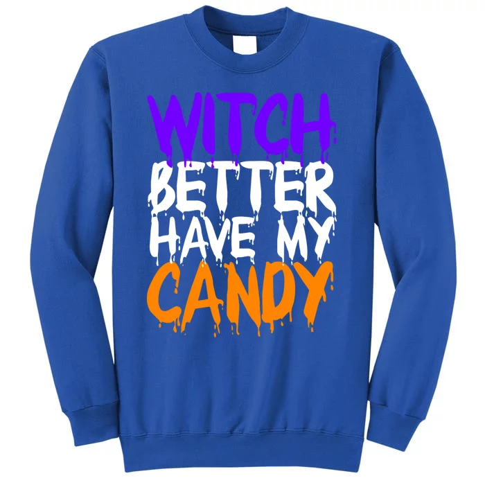 Witch Better Have My Candy Gift Tall Sweatshirt