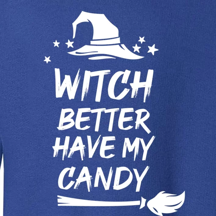 Witch Better Have My Candy Gift Toddler Sweatshirt