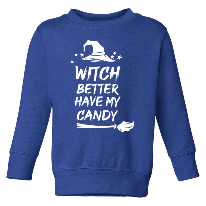 Witch Better Have My Candy Gift Toddler Sweatshirt