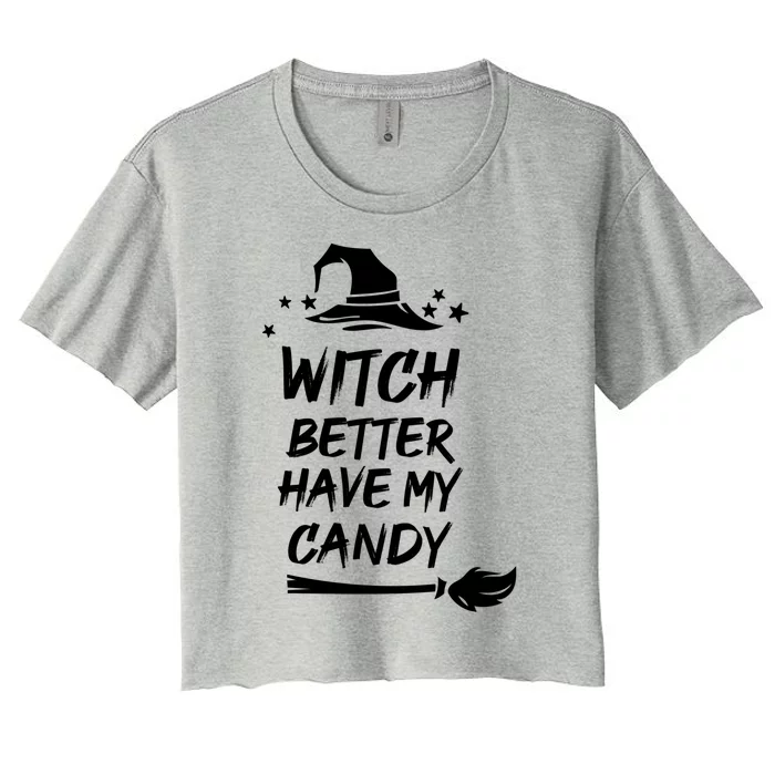 Witch Better Have My Candy Gift Women's Crop Top Tee