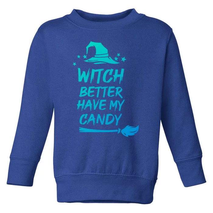 Witch Better Have My Candy Gift Toddler Sweatshirt