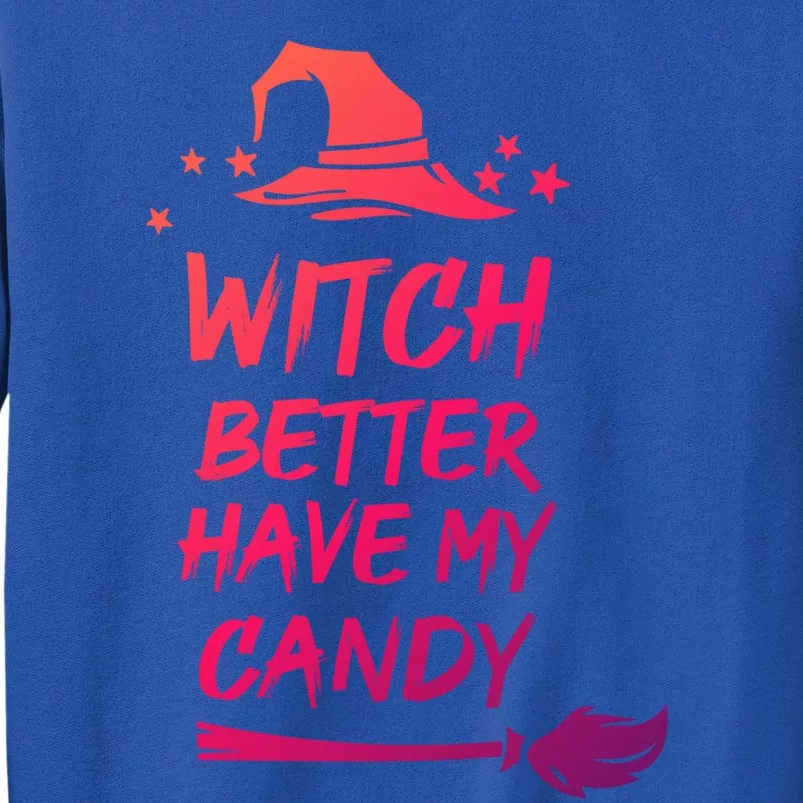 Witch Better Have My Candy Gift Tall Sweatshirt