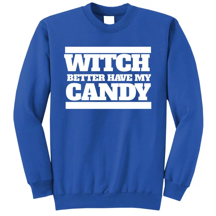 Witch Better Have My Candy Cute Gift Tall Sweatshirt