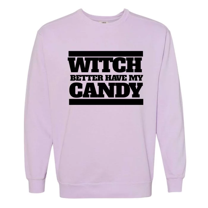 Witch Better Have My Candy Cute Gift Garment-Dyed Sweatshirt