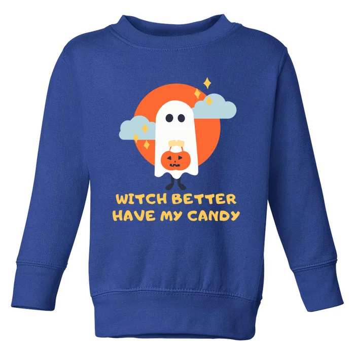 Witch Better Have My Candy Gift Toddler Sweatshirt