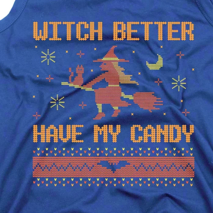 Witch Better Have My Candy Ugly Halloween Horror Gift Tank Top