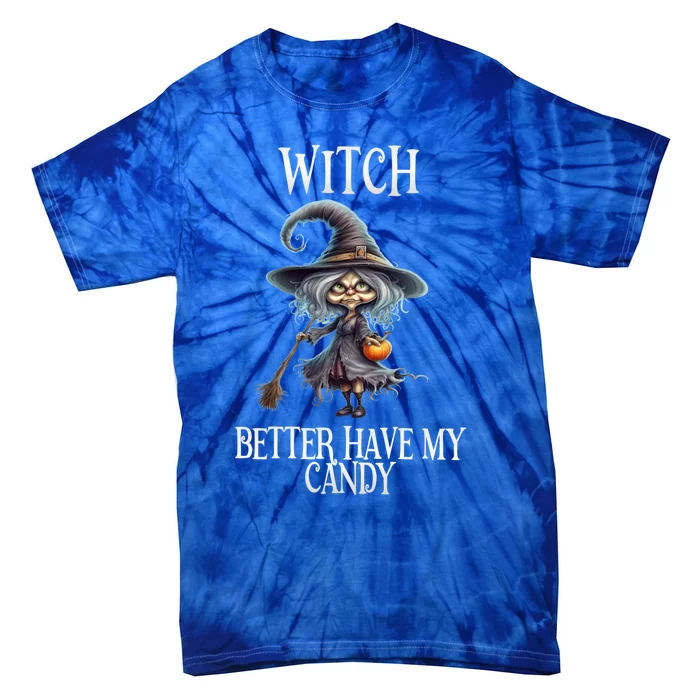 Witch Better Have My Candy Halloween Gift Tie-Dye T-Shirt