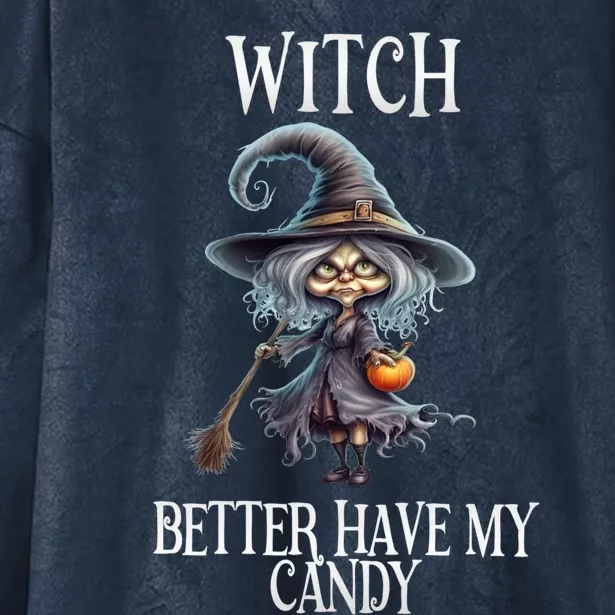 Witch Better Have My Candy Halloween Gift Hooded Wearable Blanket