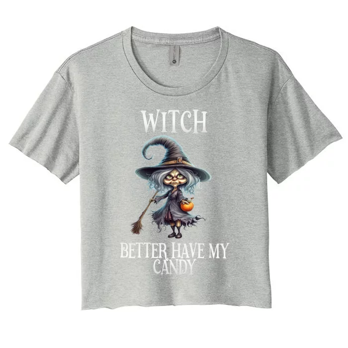 Witch Better Have My Candy Halloween Gift Women's Crop Top Tee