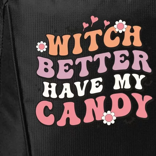 Witch Better Have My Candy Halloween Gifts Cute Funny City Backpack