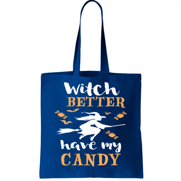 Witch Better Have My Candy Funny Fancy Dress Broomstick Meaningful Gift Tote Bag