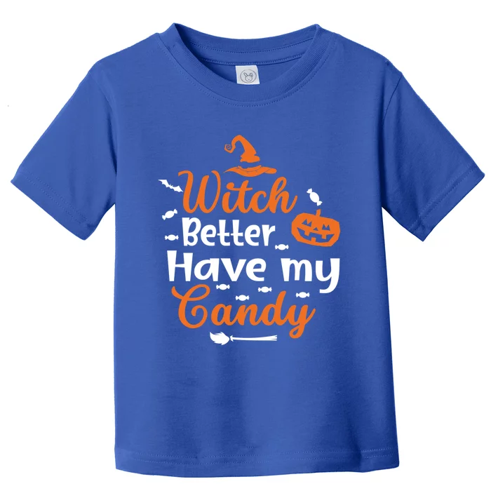 Witch Better Have My Friends Candy Halloween Pumpkin Gift Toddler T-Shirt